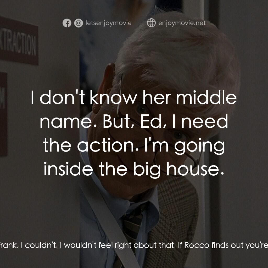 脫線總動員電影對白：Ed Hocken:  There's only one way to find out where Rocco's gonna strike next. We'
