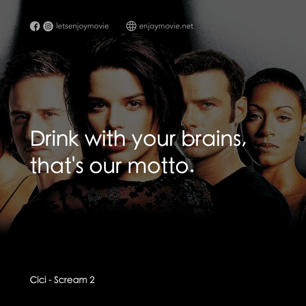 奪命狂呼2電影對白：Cici: Drink with your brains, that's our motto.