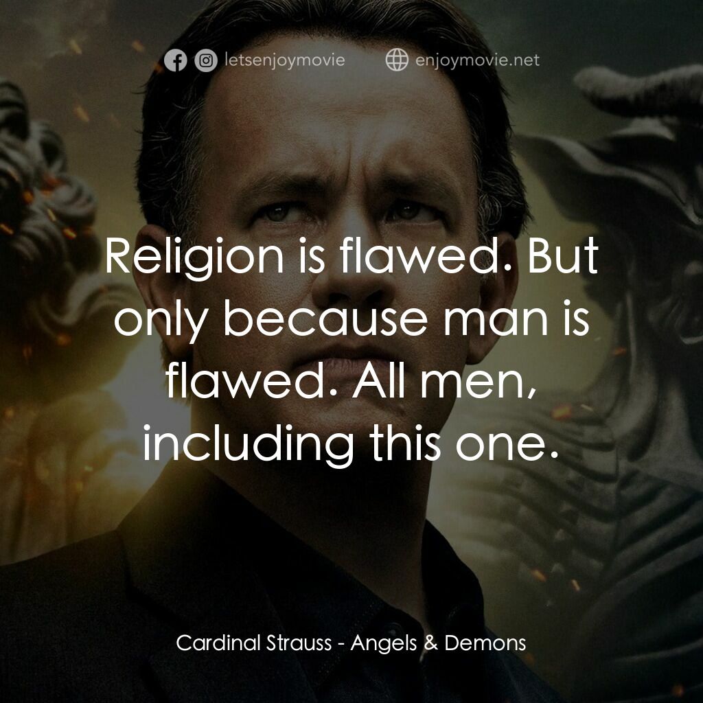 天使與魔鬼電影對白：Cardinal Strauss:  Religion is flawed. But only because man is flawed. All men, i