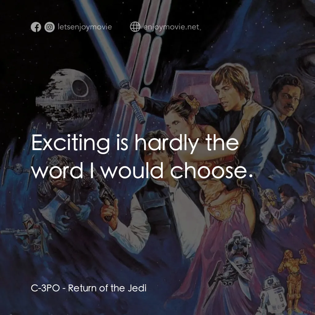 星球大戰：武士復仇電影對白：C-3PO: Exciting is hardly the word I would choose.