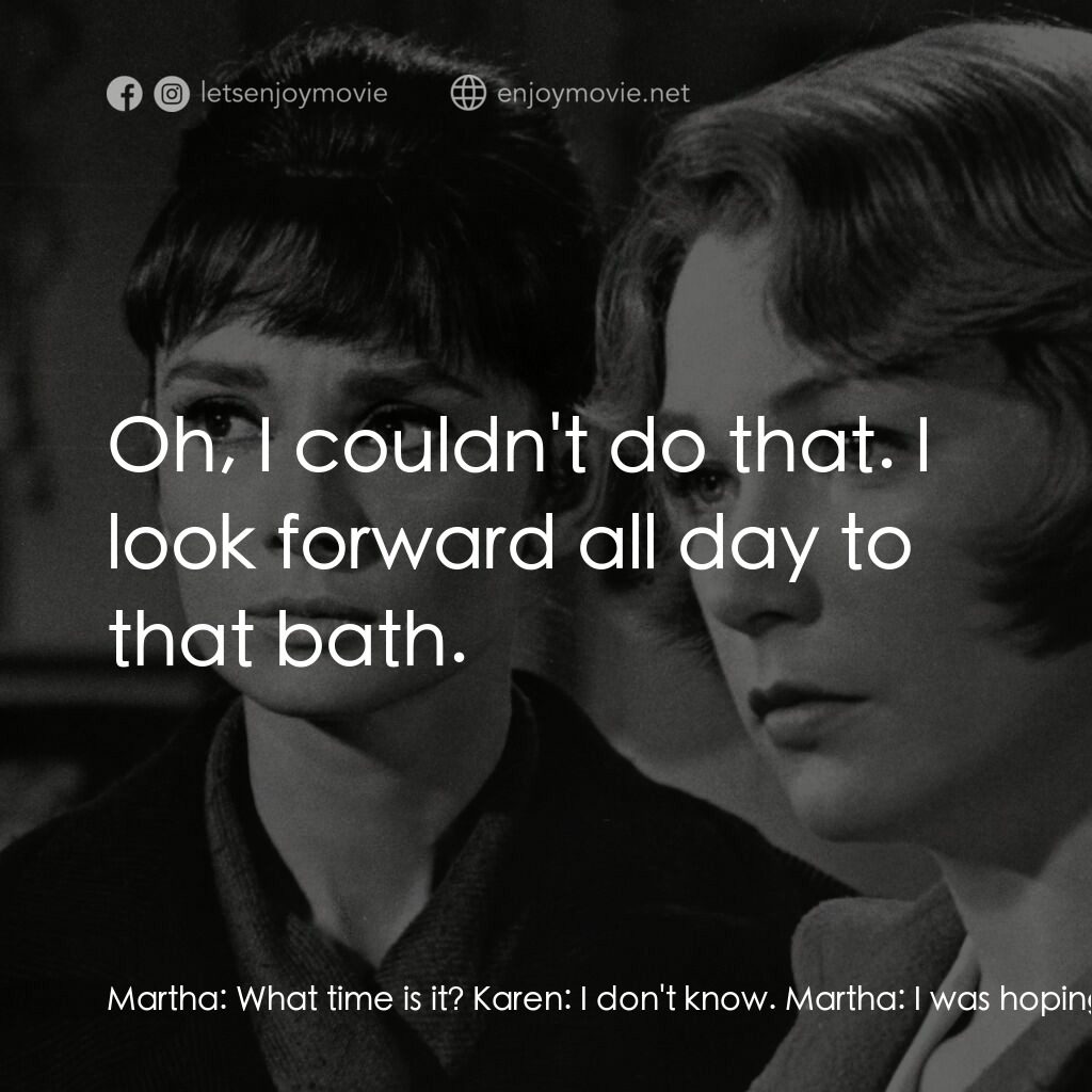 雙姝怨電影對白：Martha:  What time is it? Karen:  I don't know. Martha:  I was hoping it was time