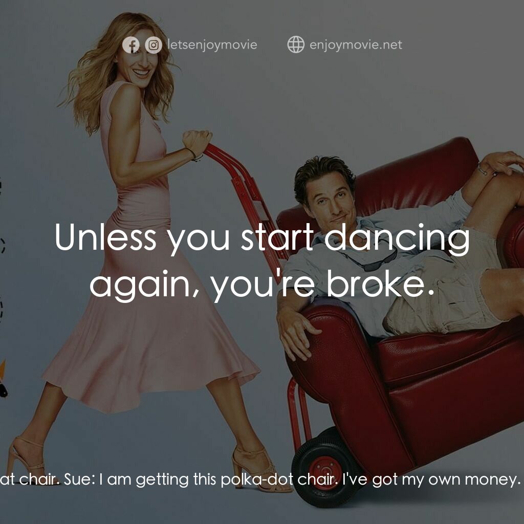 踢走住家男電影對白：Al:  We ain't buying that chair. Sue:  I am getting this polka-dot chair. I've go