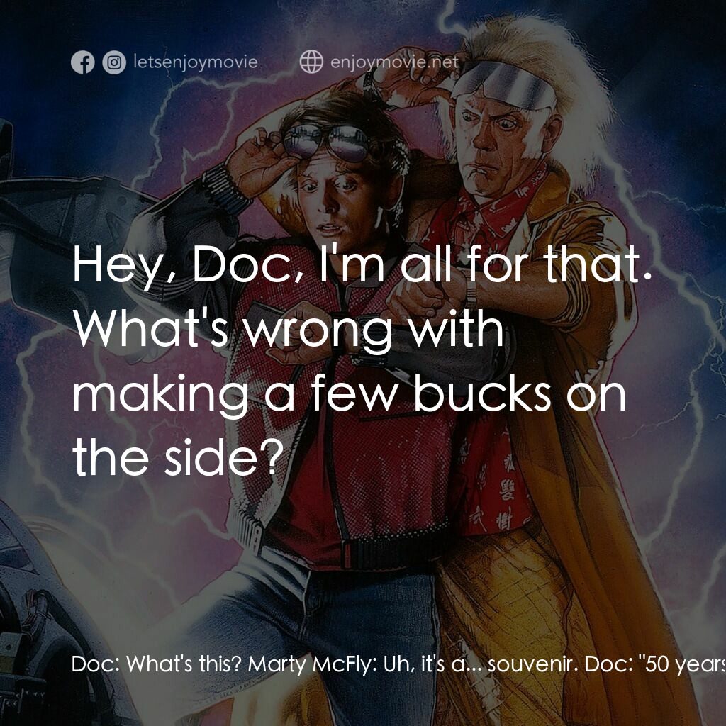 回到未來II電影對白：Doc:  What's this? Marty McFly:  Uh, it's a... souvenir. Doc:  