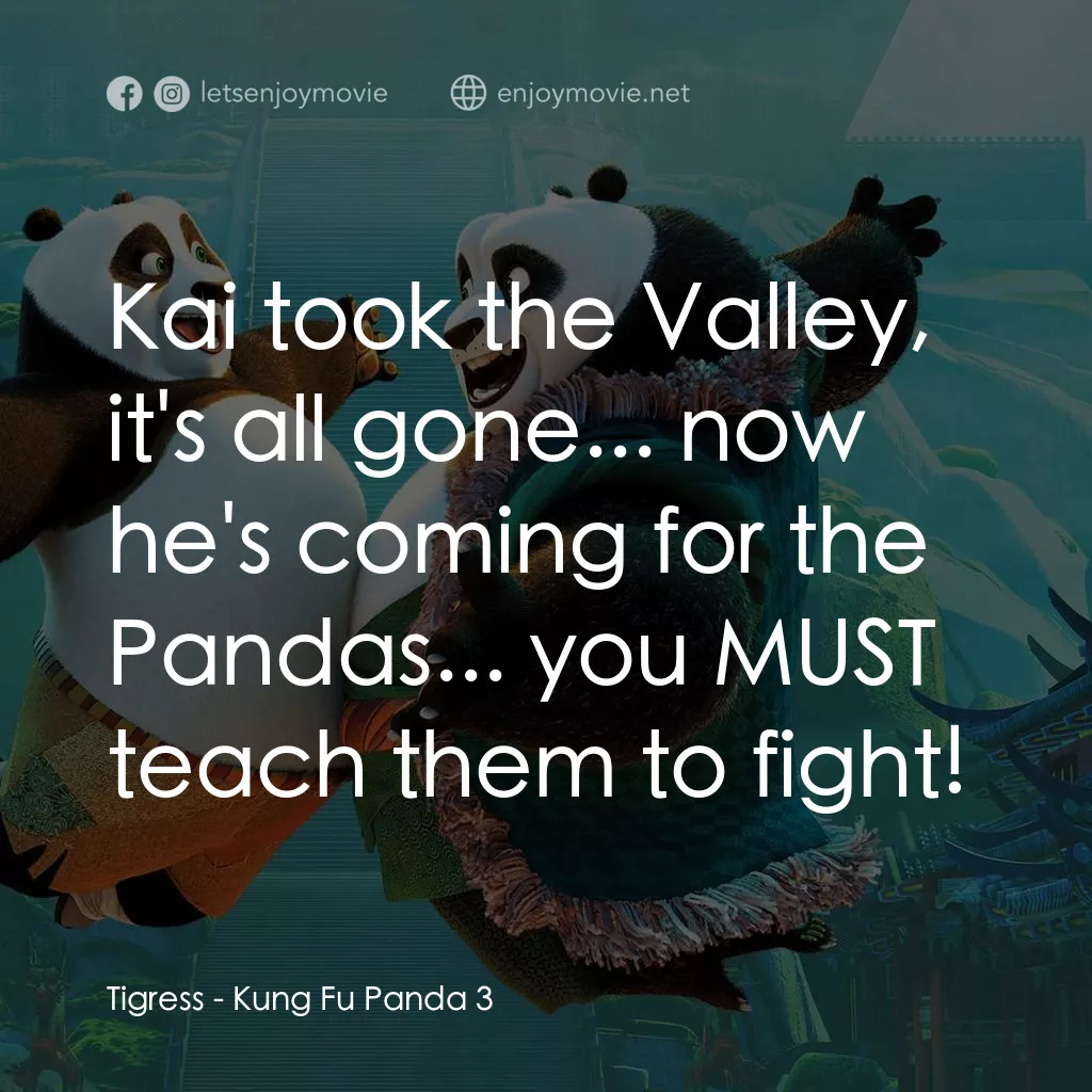 功夫熊貓 3電影對白：Tigress: Kai took the Valley, it's all gone... now he's coming for the Pandas... 