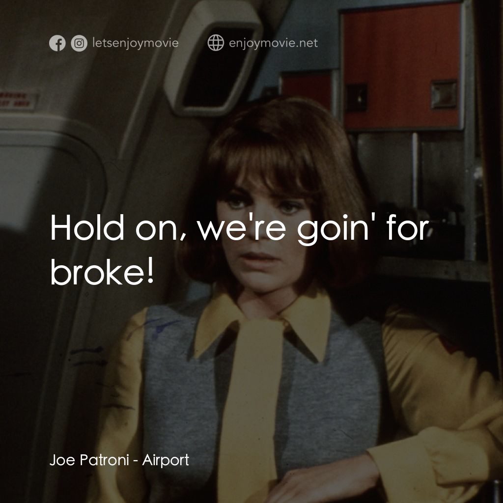 國際機場電影對白：Joe Patroni: Hold on, we're goin' for broke!