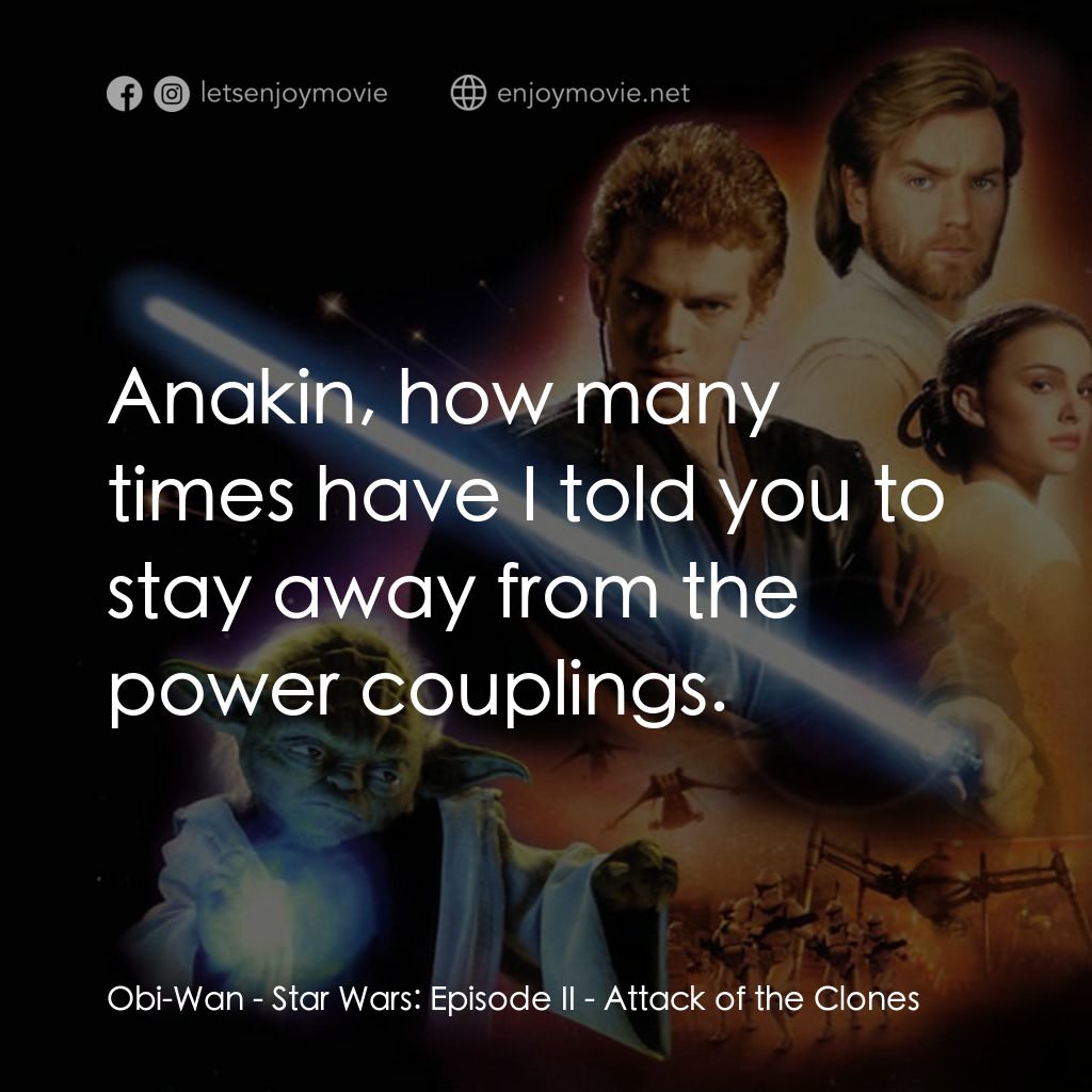 星球大戰前傳II：複製人侵略電影對白：Obi-Wan: Anakin, how many times have I told you to stay away from the power coupl