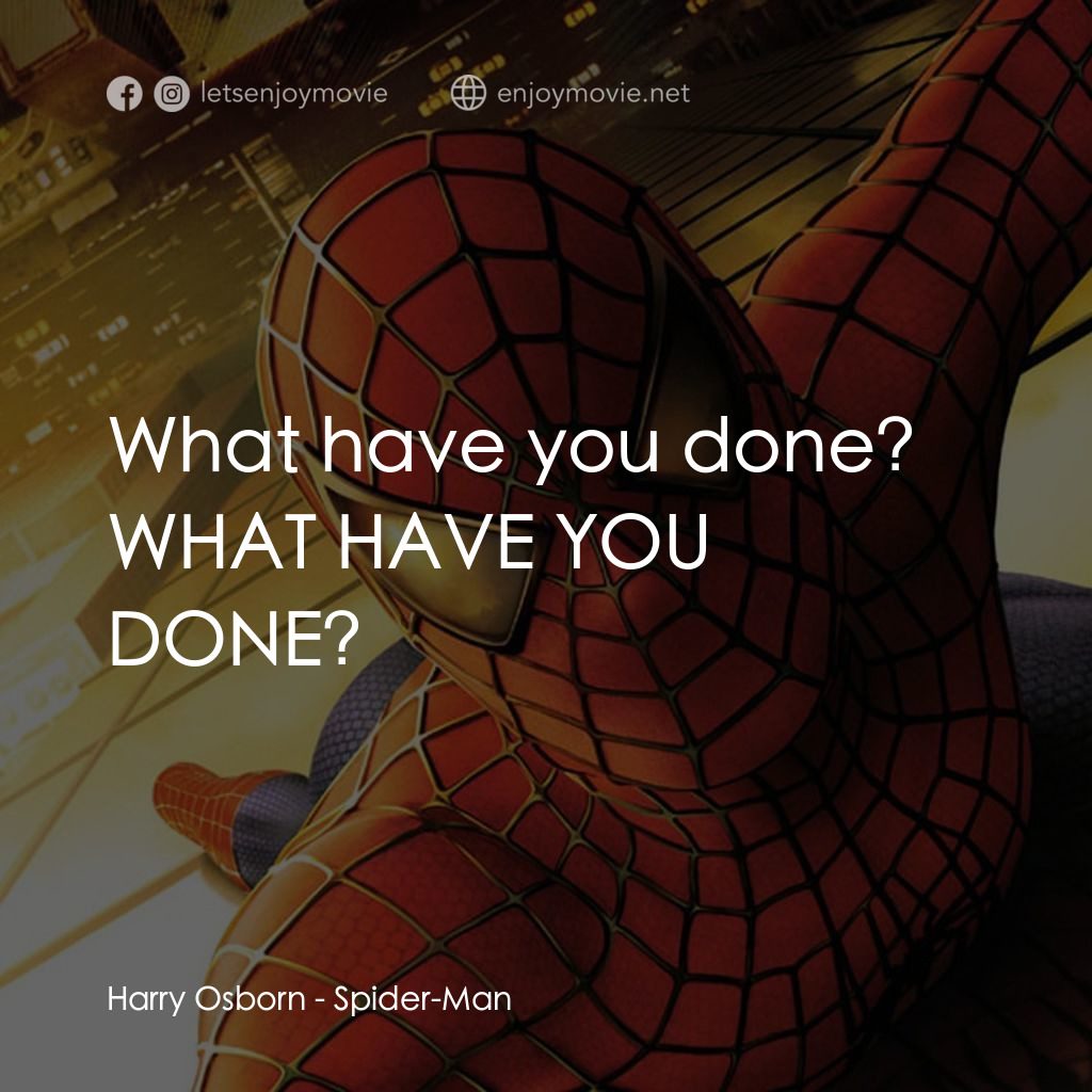 蜘蛛俠電影對白：Harry Osborn: What have you done? WHAT HAVE YOU DONE?