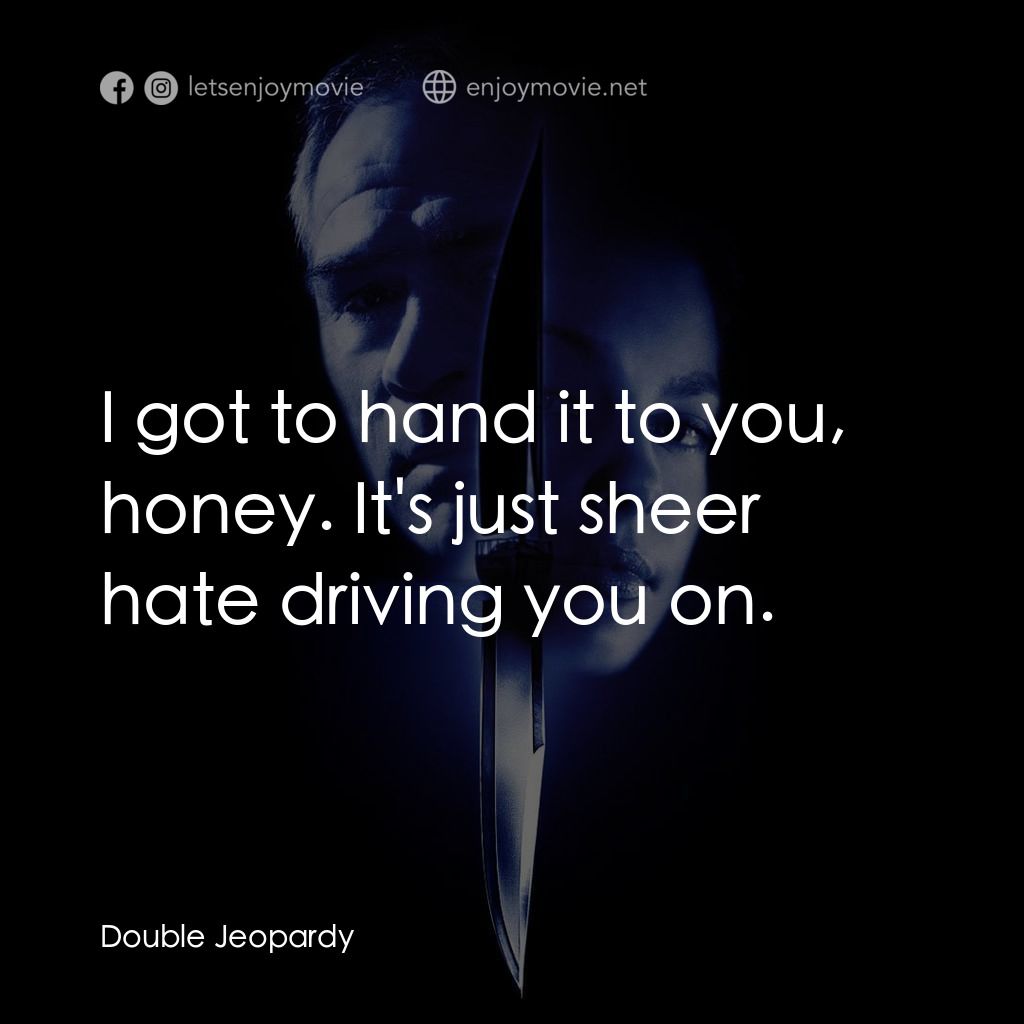 致命追緝令經典對白：I got to hand it to you, honey. It's just sheer hate driving you on.