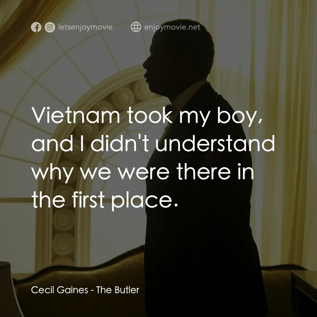 白宮管家電影對白：Cecil Gaines:  Vietnam took my boy, and I didn't understand why we were there in 