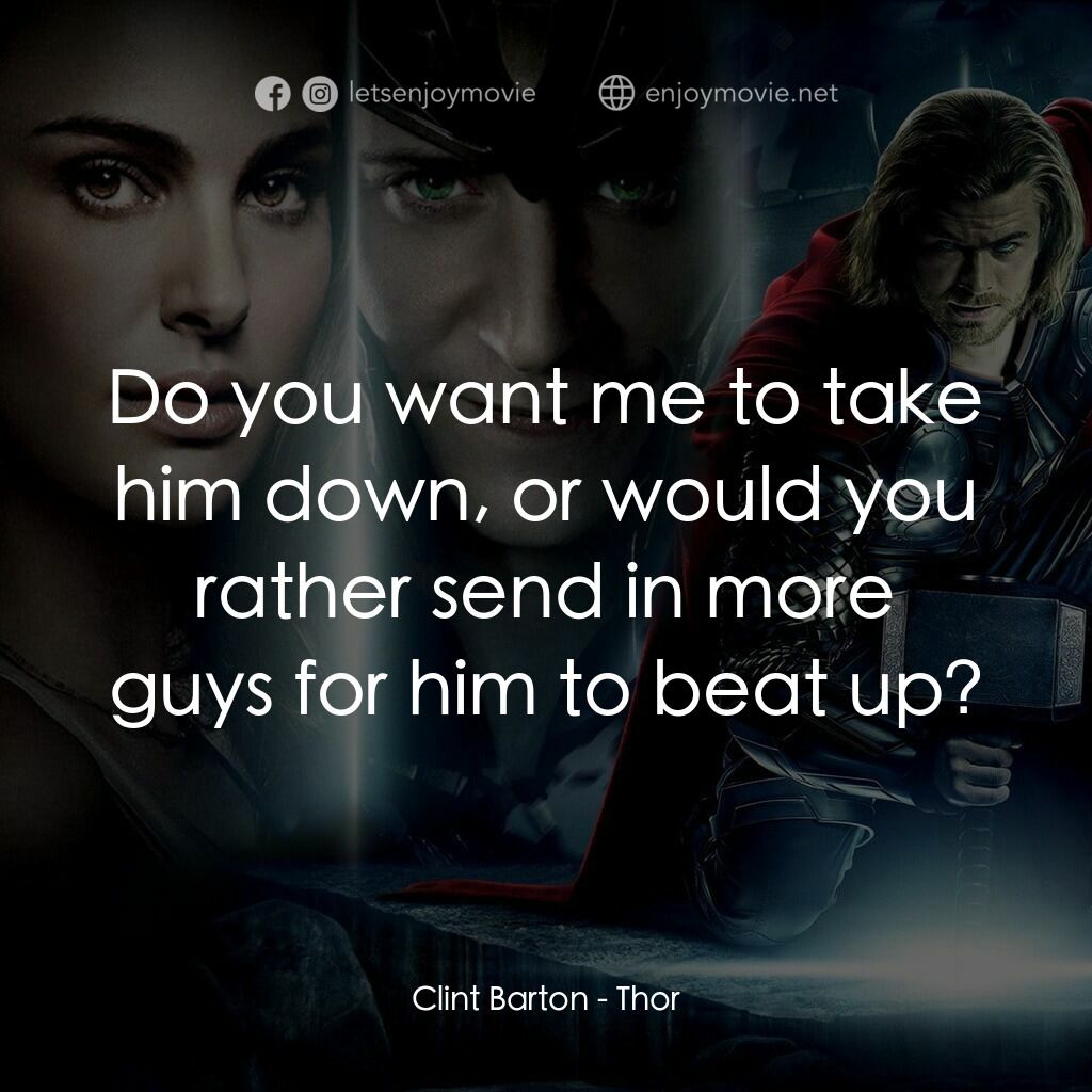 雷神奇俠電影對白：Clint Barton:  Do you want me to take him down, or would you rather send in more 