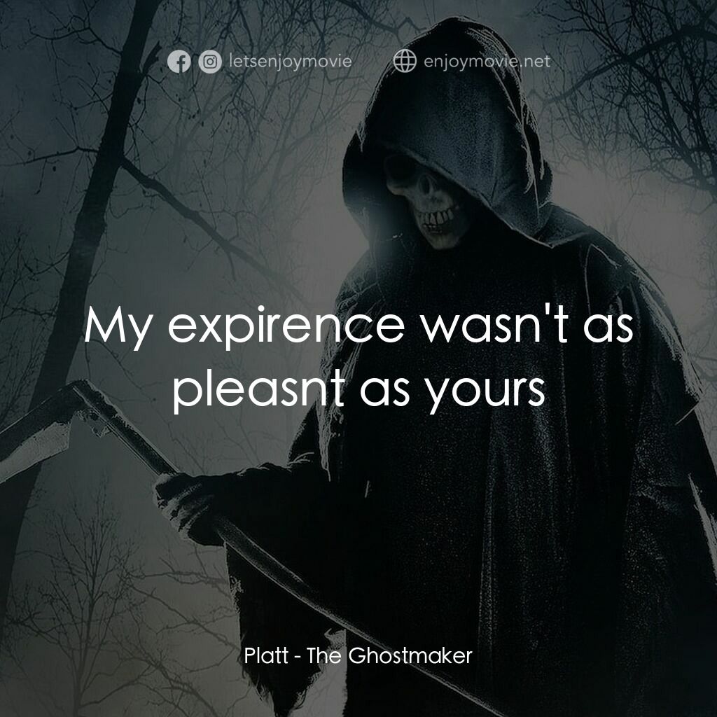 魔棺電影對白：Platt:  My expirence wasn't as pleasnt as yours
