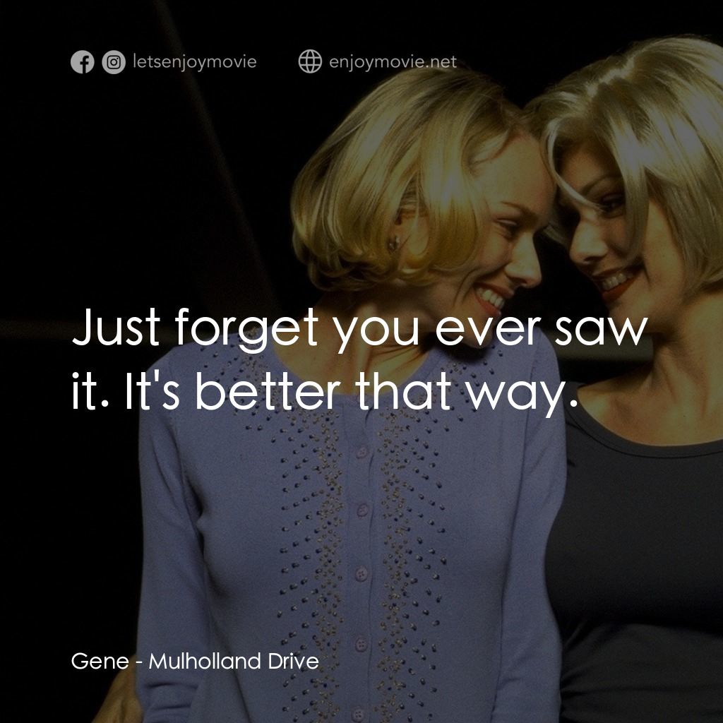 穆荷蘭大道電影對白：Gene: Just forget you ever saw it. It's better that way.
