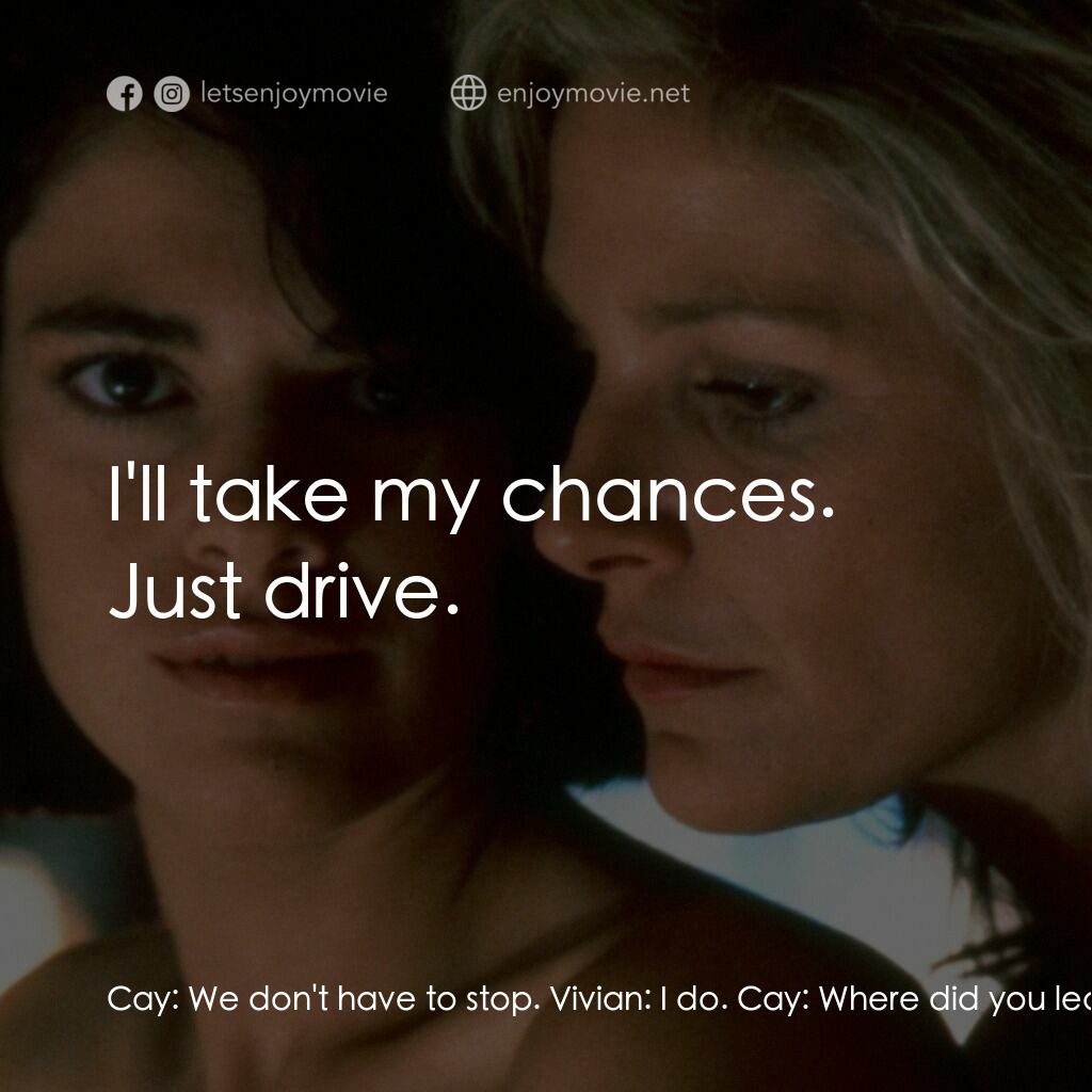 愛的甘露電影對白：Cay:  We don't have to stop. Vivian:  I do. Cay:  Where did you learn to kiss lik