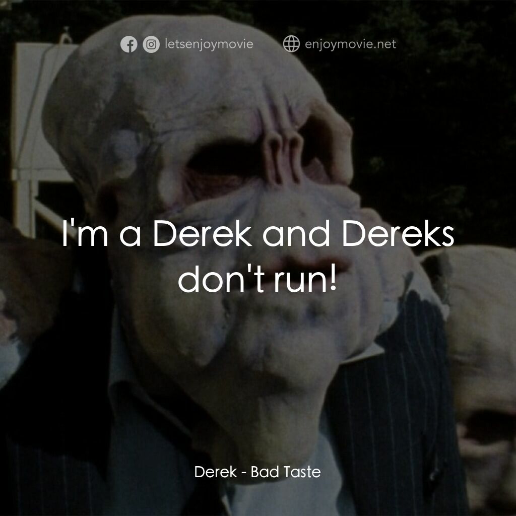 宇宙怪客電影對白：Derek:  I'm a Derek and Dereks don't run!
