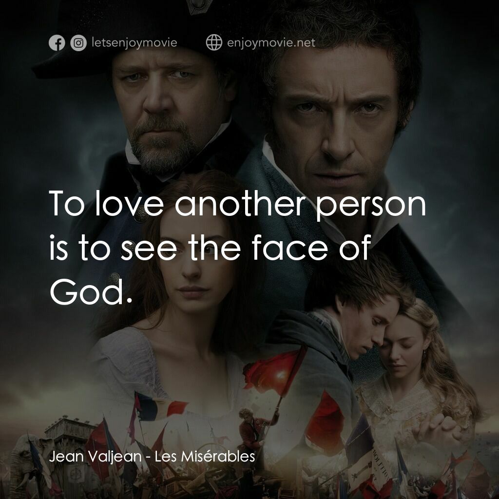 孤星淚電影對白：Jean Valjean:  To love another person is to see the face of God.