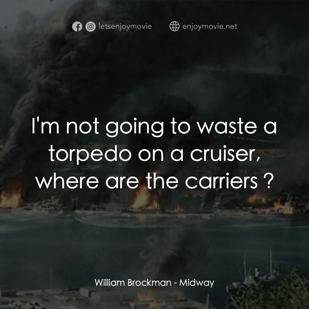 決戰中途島電影對白：William Brockman:  I'm not going to waste a torpedo on a cruiser, where are the c