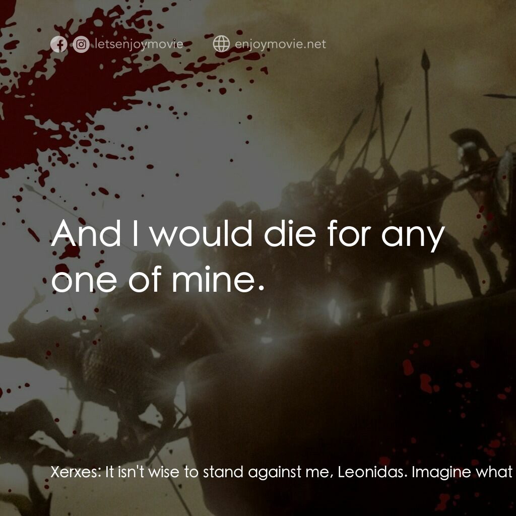 300壯士：斯巴達的逆襲電影對白：Xerxes:  It isn't wise to stand against me, Leonidas. Imagine what horrible fate 