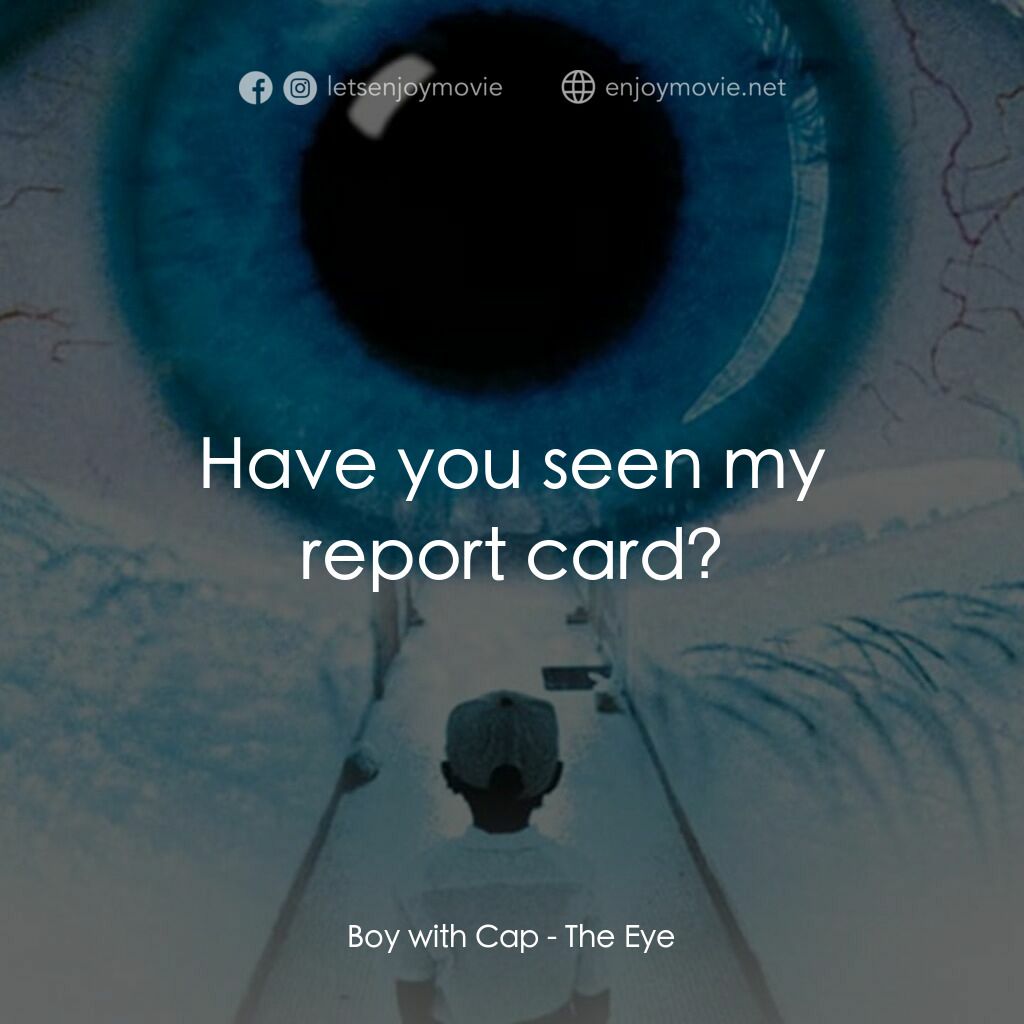 《見鬼》經典台詞：Boy with Cap:  Have you seen my report card?