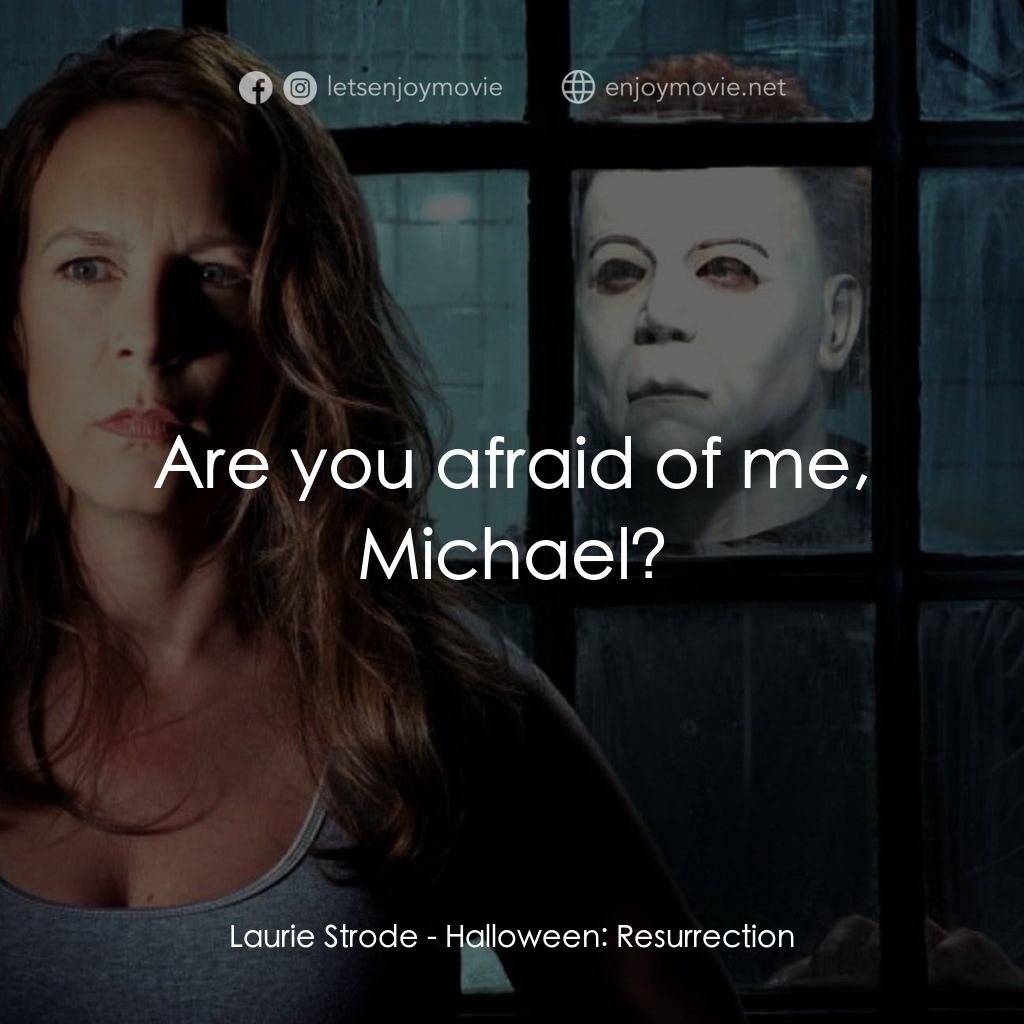 戰慄On-Line電影對白：Laurie Strode: Are you afraid of me, Michael?