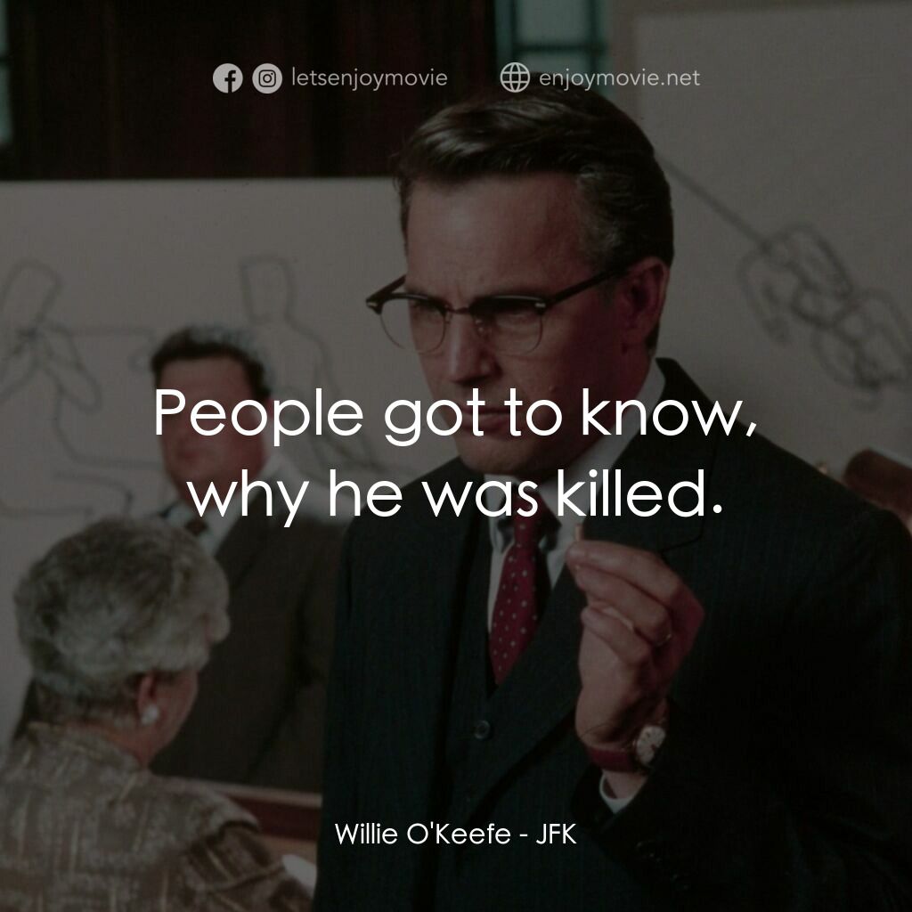 誰殺了甘迺迪經典對白：Willie O'Keefe:  People got to know, why he was killed.