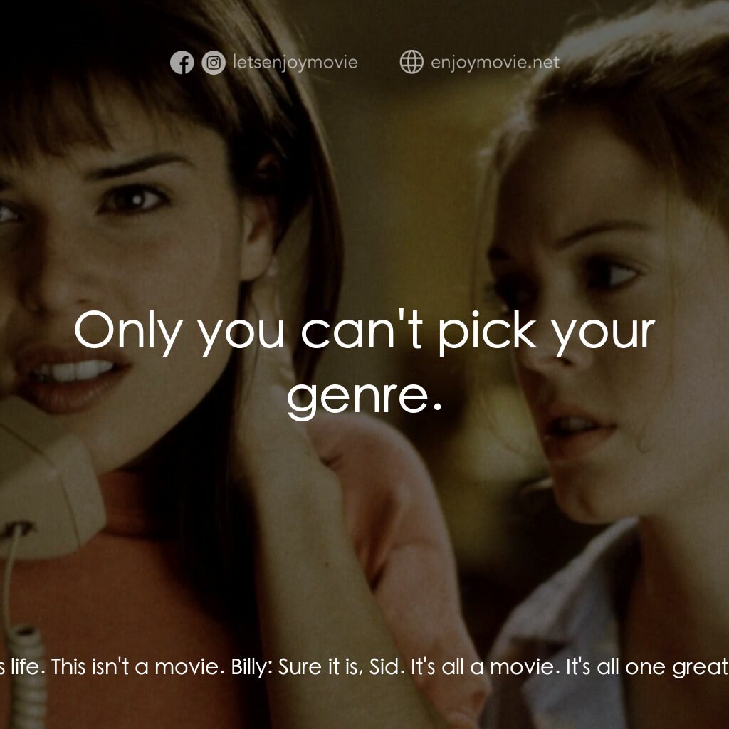 驚聲尖叫電影對白：Sidney Prescott:  But this is life. This isn't a movie. Billy:  Sure it is, Sid. 