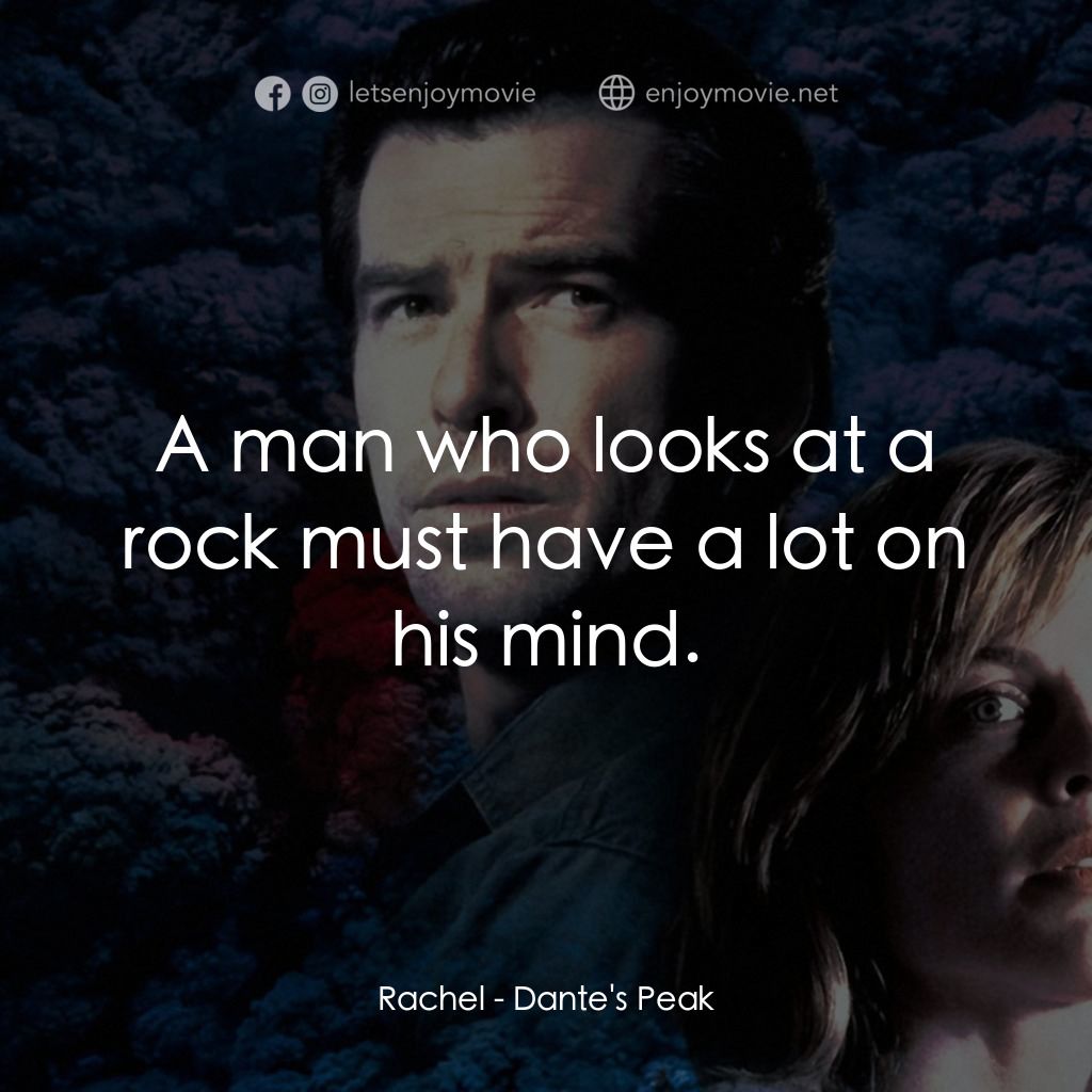 天崩地裂電影對白：Rachel: A man who looks at a rock must have a lot on his mind.