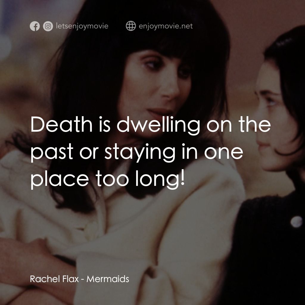 風情媽咪俏女兒電影對白：Rachel Flax: Death is dwelling on the past or staying in one place too long!