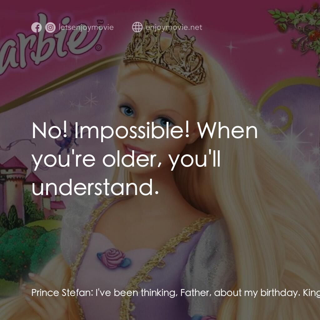 芭比之長髮公主電影對白：Prince Stefan:  I've been thinking, Father, about my birthday. King Frederick:  Y