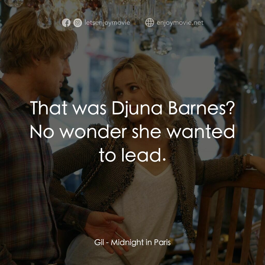 情迷午夜巴黎電影對白：Gil:  That was Djuna Barnes? No wonder she wanted to lead.