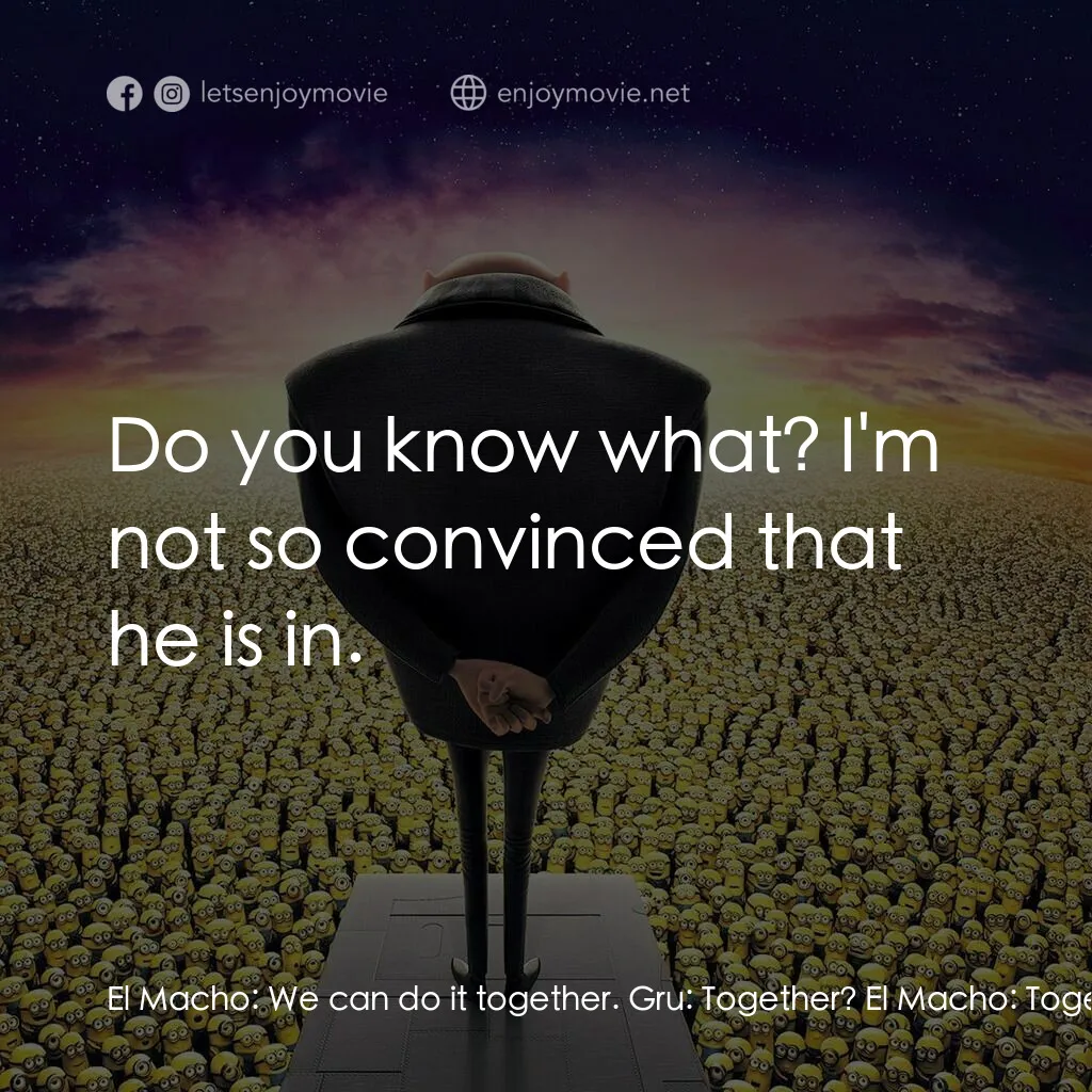 神偷奶爸 2電影對白：El Macho:  We can do it together. Gru:  Together? El Macho:  Together. I have adm