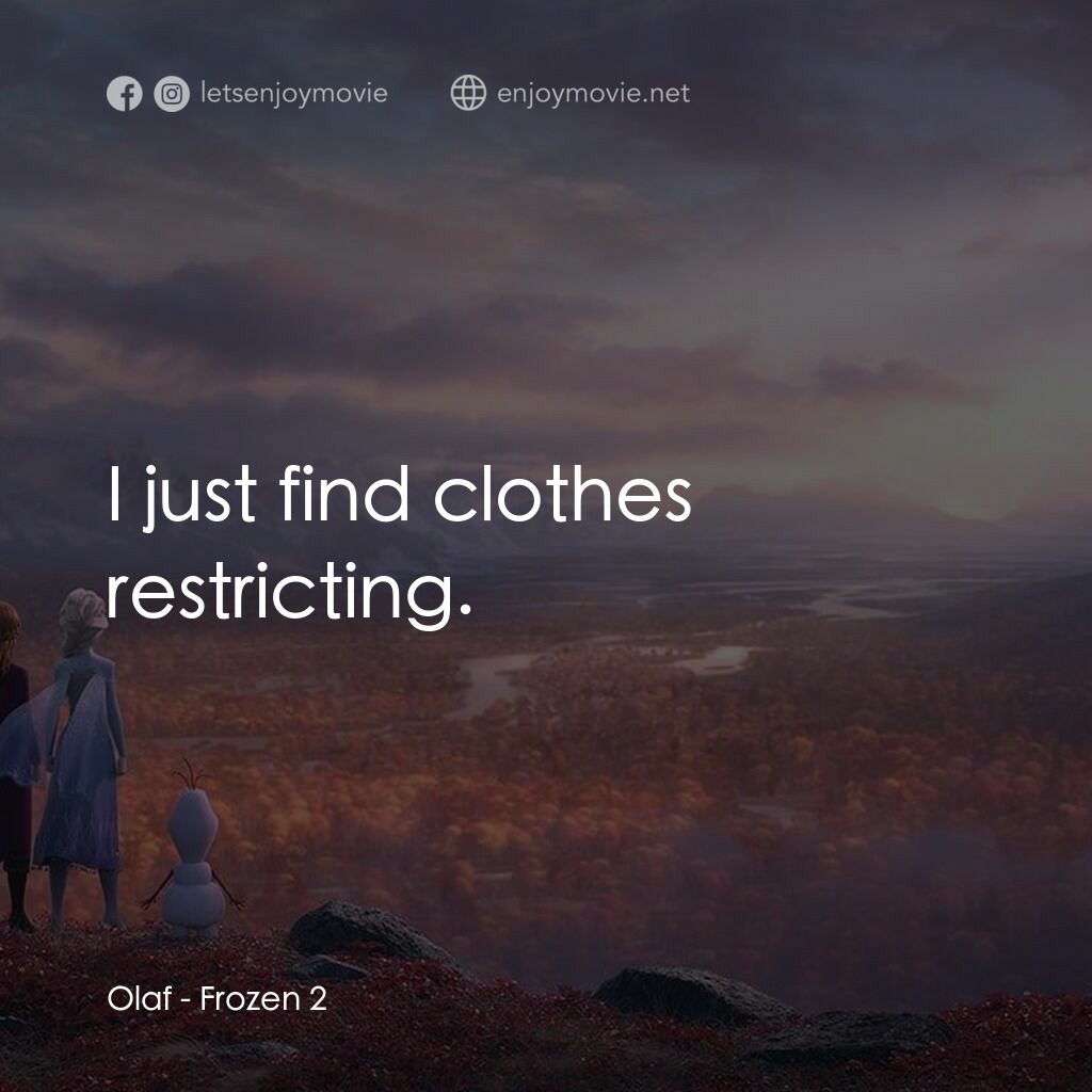 魔雪奇緣2電影對白：Olaf:  I just find clothes restricting.