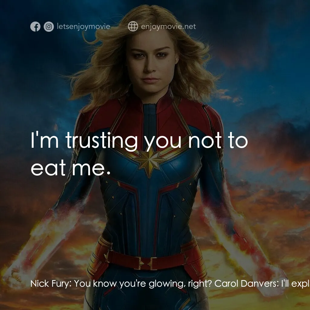 MARVEL 隊長電影對白：Nick Fury:  You know you're glowing, right? Carol Danvers:  I'll explain it later