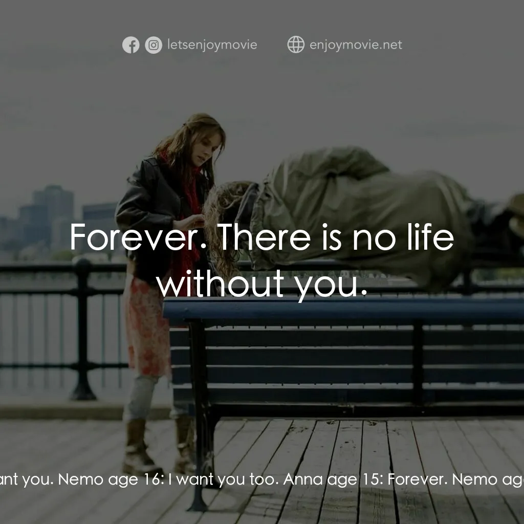 小國民尼謨電影對白：Anna age 15:  I want you. Nemo age 16:  I want you too. Anna age 15:  Forever. Ne