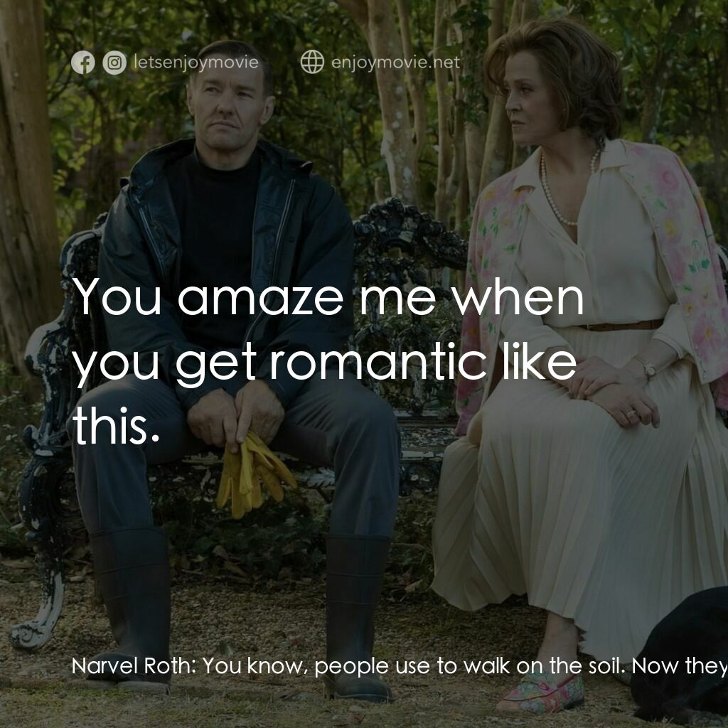 園藝大師電影對白：Narvel Roth:  You know, people use to walk on the soil. Now they just walk on tar