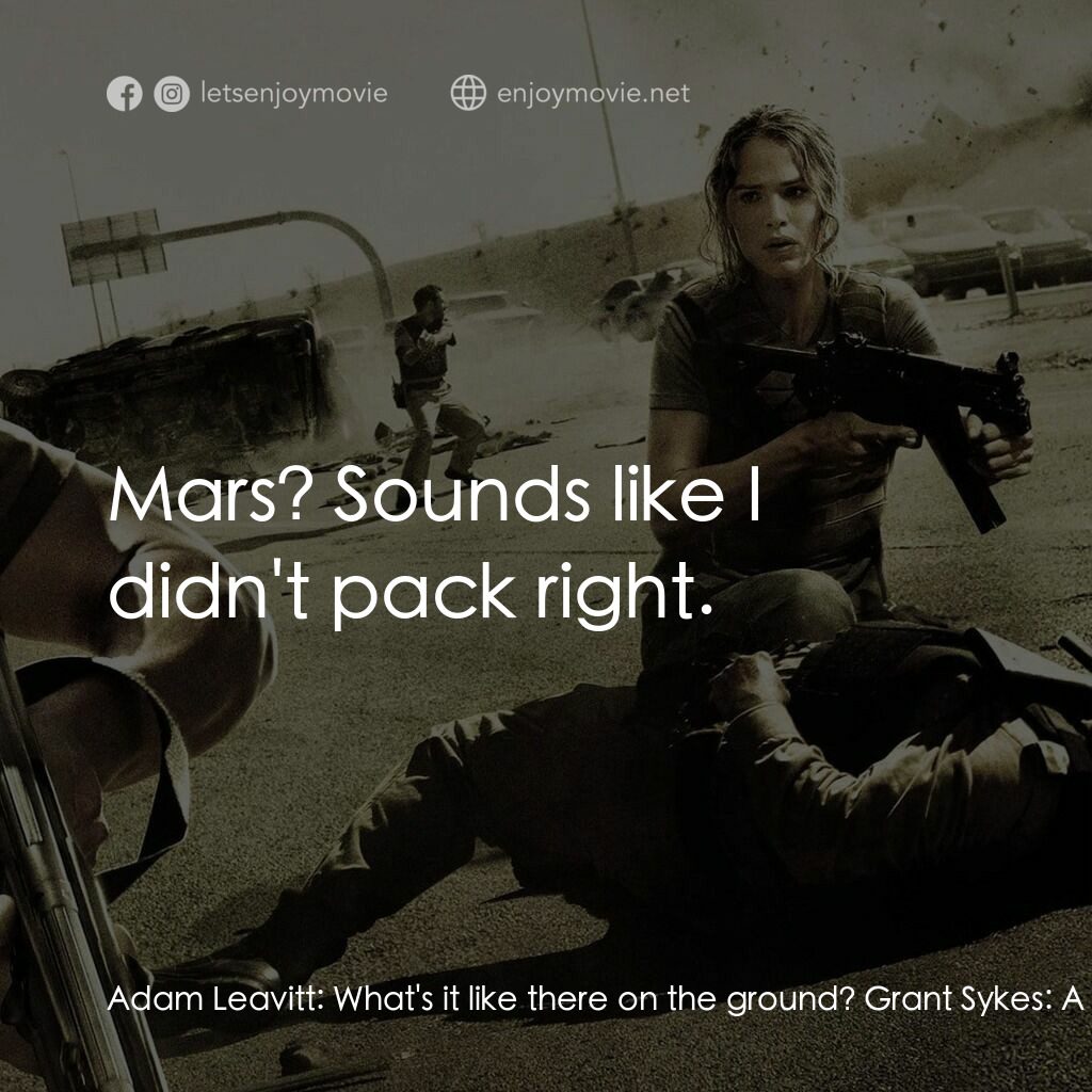 反恐戰場電影對白：Adam Leavitt:  What's it like there on the ground? Grant Sykes:  A bit... like...