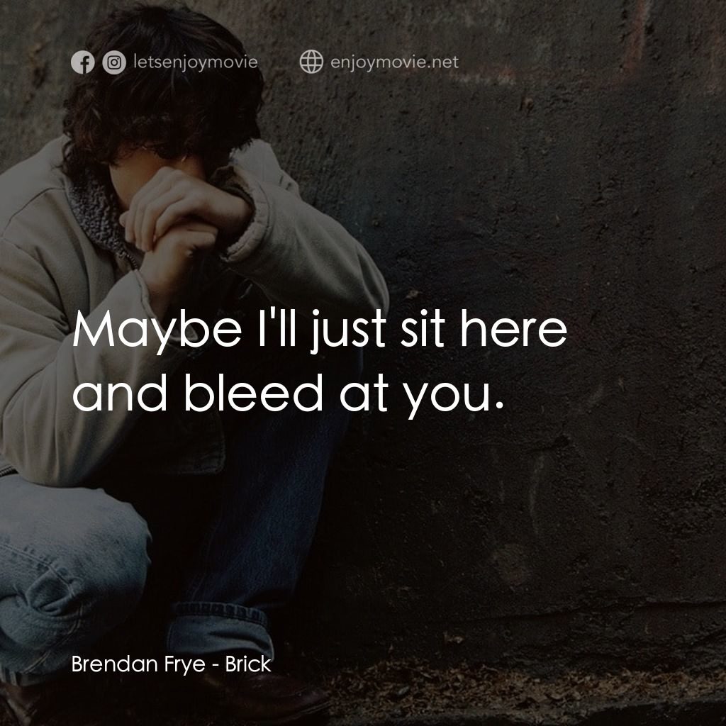 《追兇》經典台詞：Brendan Frye: Maybe I'll just sit here and ble ...