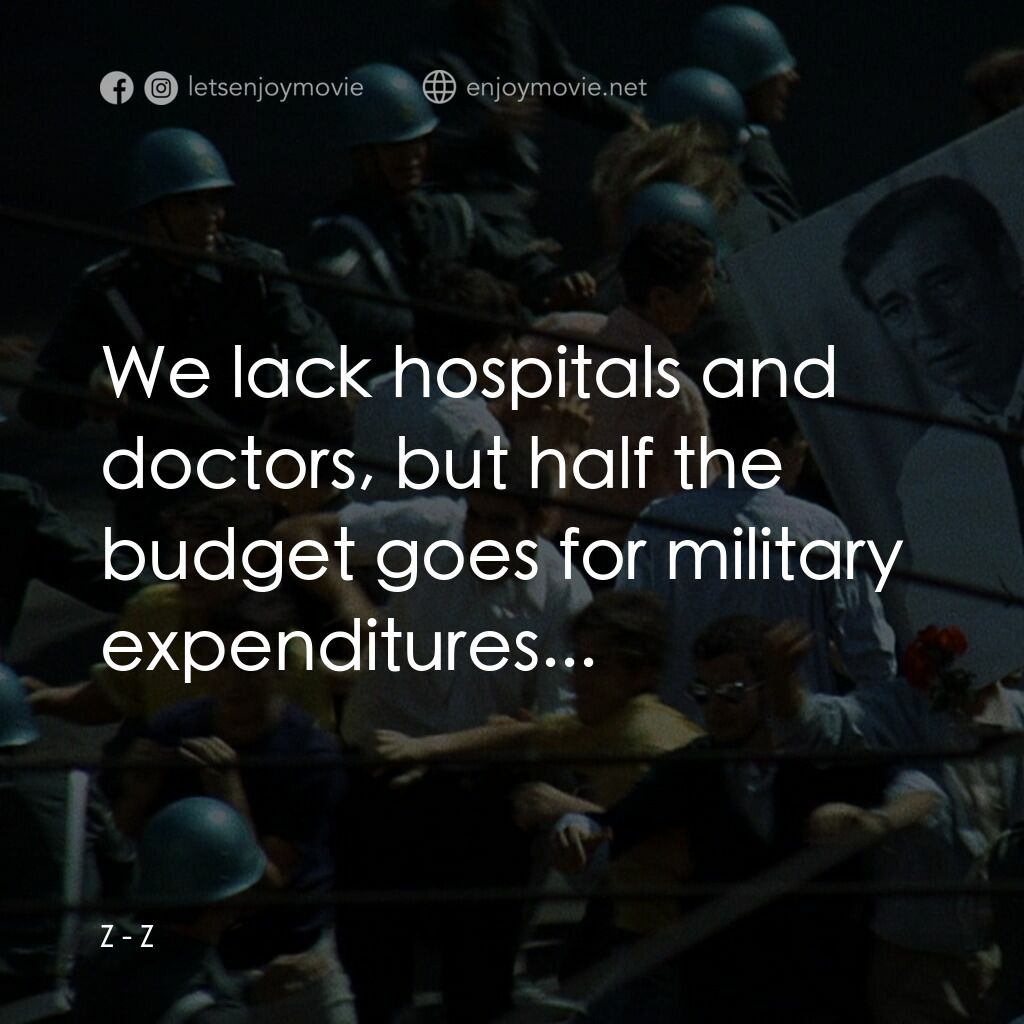 大風暴電影對白：Z:  We lack hospitals and doctors, but half the budget goes for military expendit