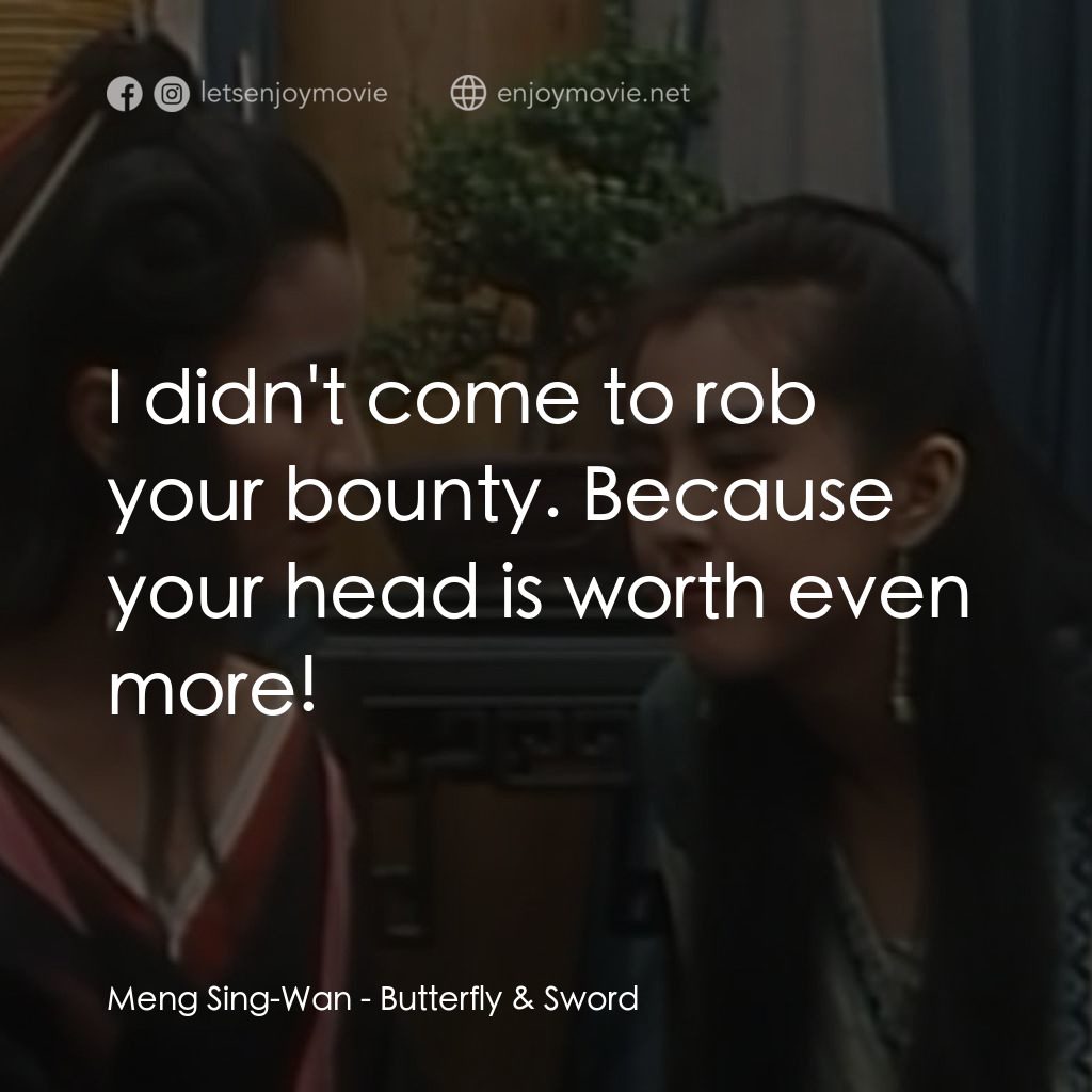 《新流星蝴蝶劍》經典台詞：Meng Sing-Wan: I didn't come to rob your bount ...