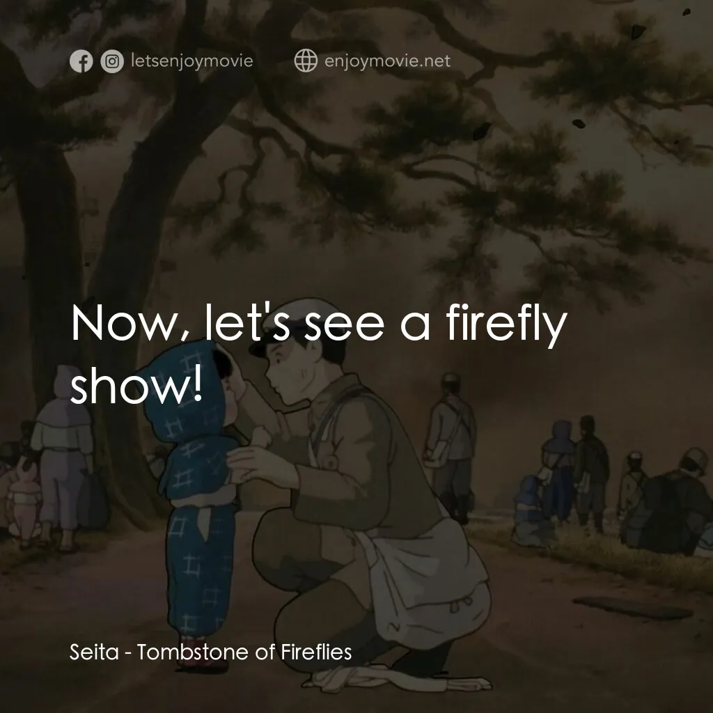 再見螢火蟲電影對白：Seita:  Now, let's see a firefly show!