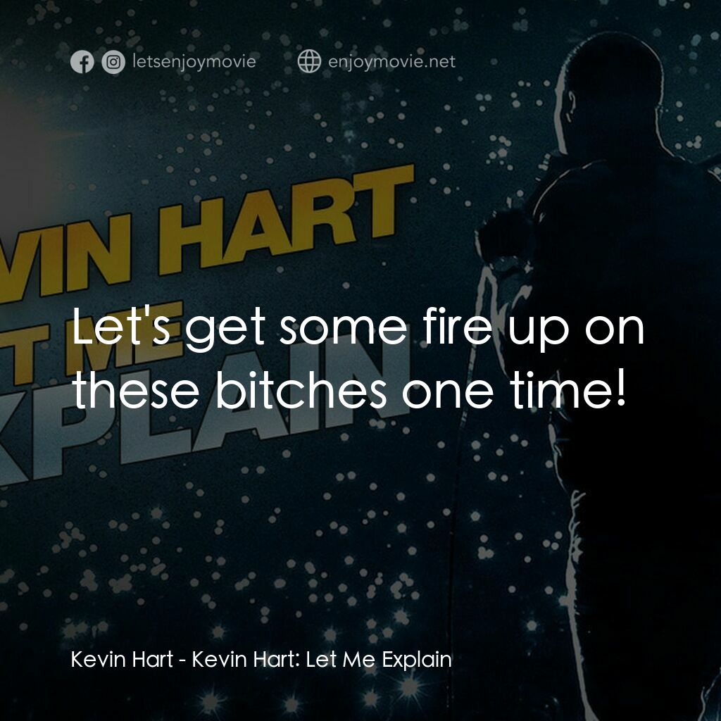 Kevin Hart：讓我解釋電影對白：Kevin Hart:  Let's get some fire up on these bitches one time!