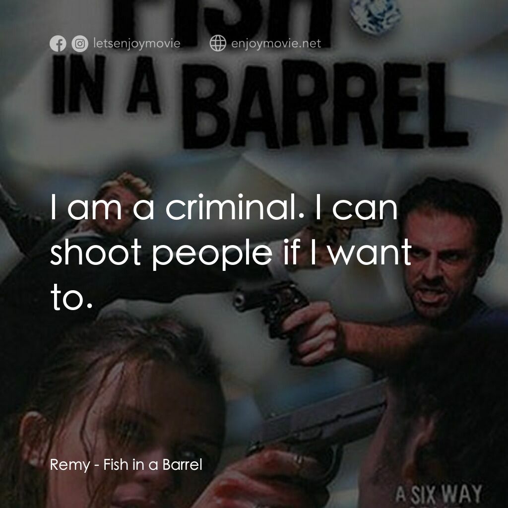 網中魚電影對白：Remy:  I am a criminal. I can shoot people if I want to.