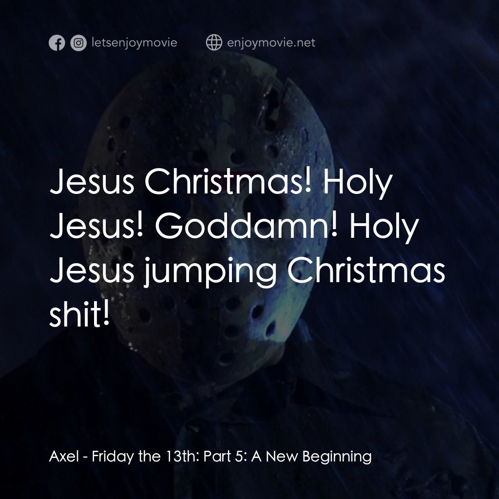 《十三號星期五 5》經典台詞：Axel: Jesus Christmas! Holy Jesus! Goddamn! Holy J ...