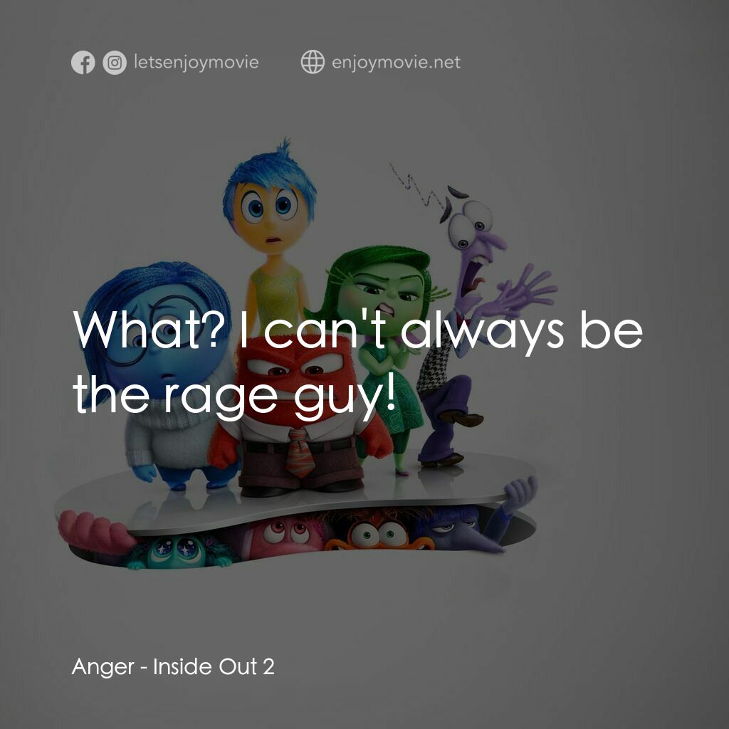 玩轉腦朋友2電影對白：Anger:  What? I can't always be the rage guy!