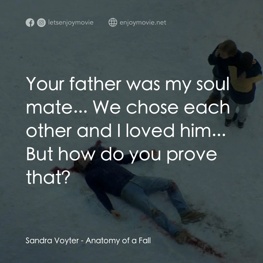 墜惡真相電影對白：Sandra Voyter:  Your father was my soul mate... We chose each other and I loved h