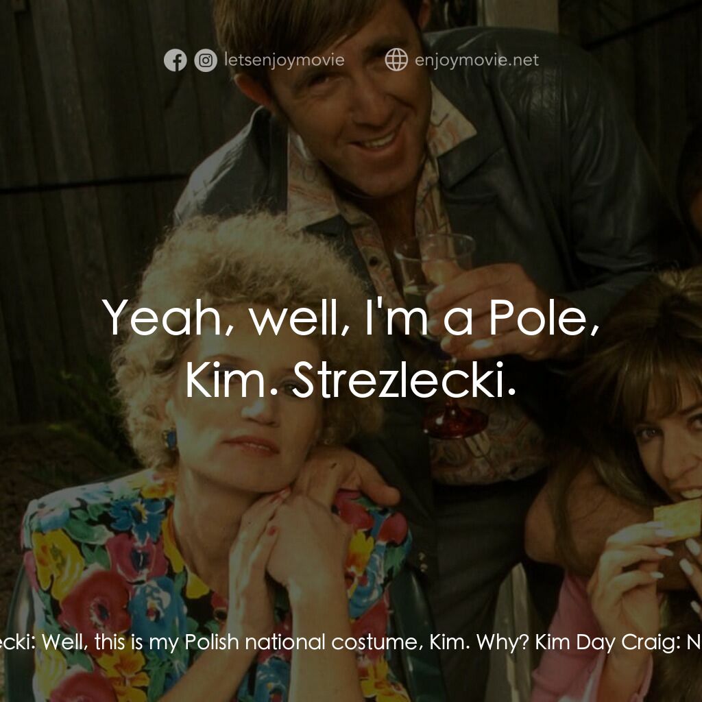 Da Kath & Kim Code電影對白：Kim Day Craig:  Sharon! What have you come as? Sharon Strzelecki:  Well, this is 