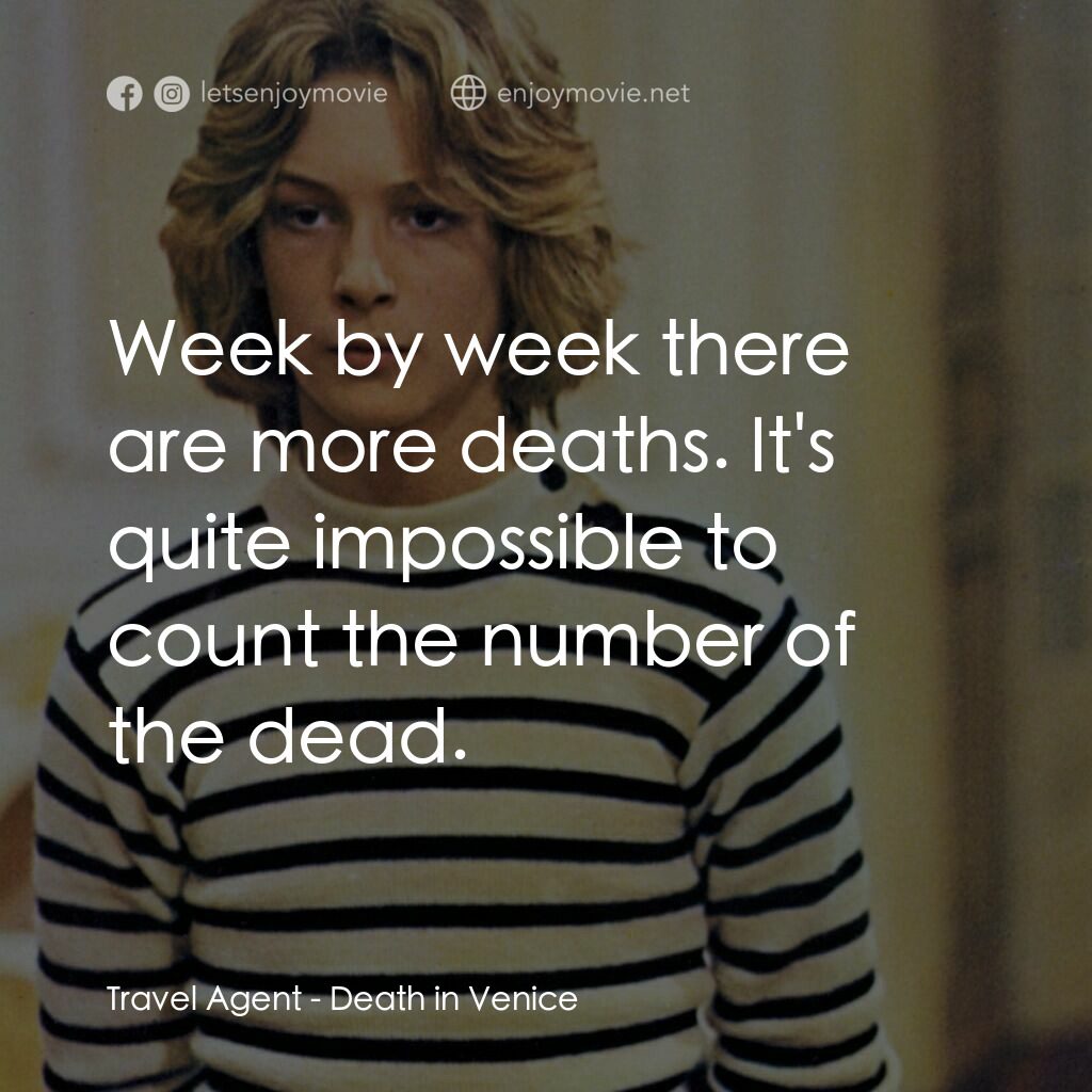 魂斷威尼斯電影對白：Travel Agent:  Week by week there are more deaths. It's quite impossible to count