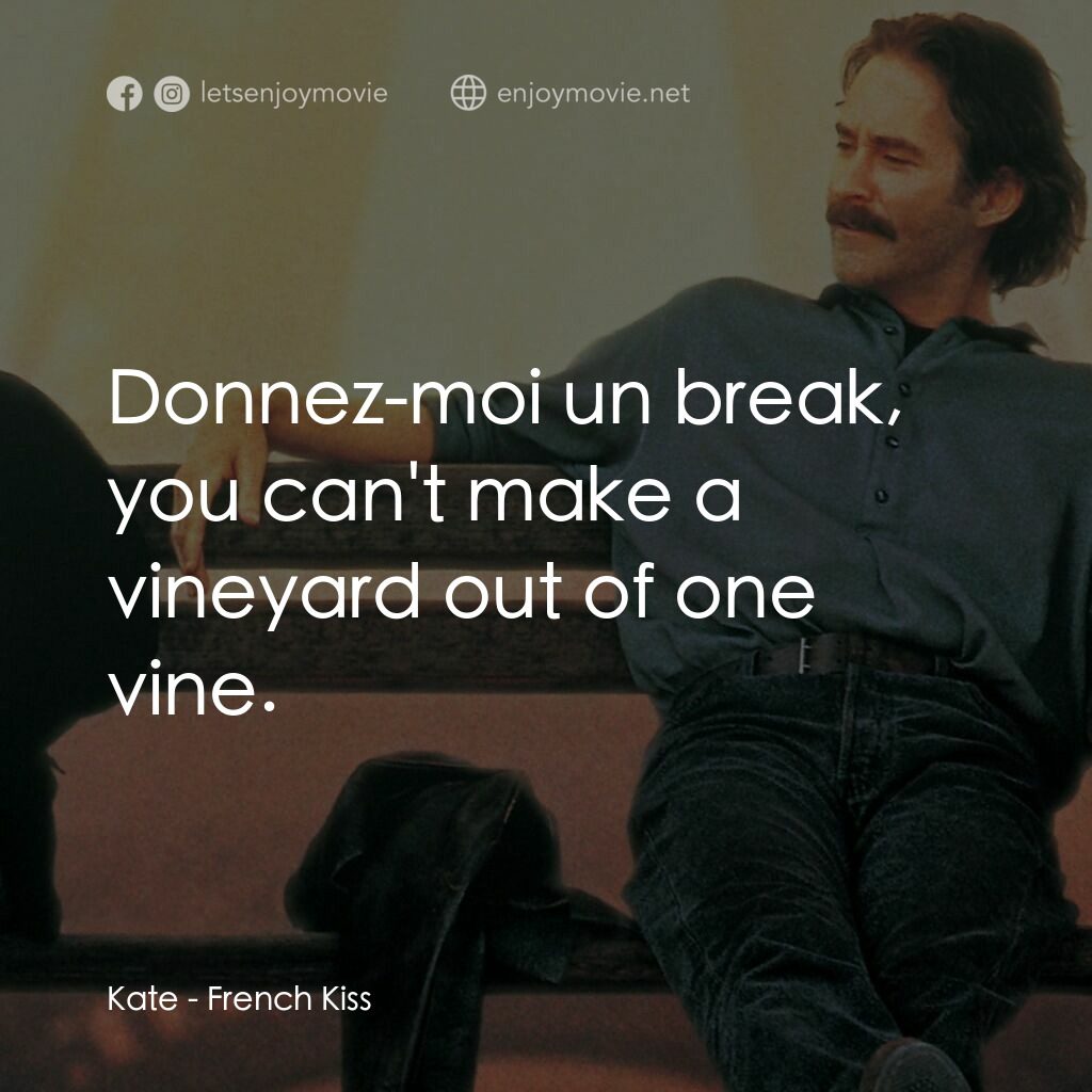 情定巴黎電影對白：Kate:  Donnez-moi un break, you can't make a vineyard out of one vine.