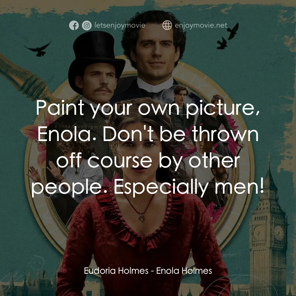 天才少女福爾摩斯電影對白：Eudoria Holmes:  Paint your own picture, Enola. Don't be thrown off course by oth