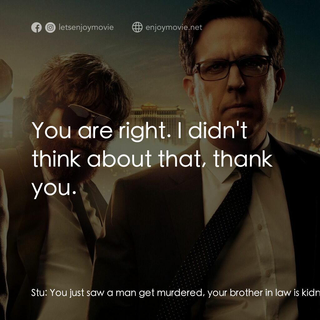 醉後大丈夫 3電影對白：Stu:  You just saw a man get murdered, your brother in law is kidnapped. Are you 