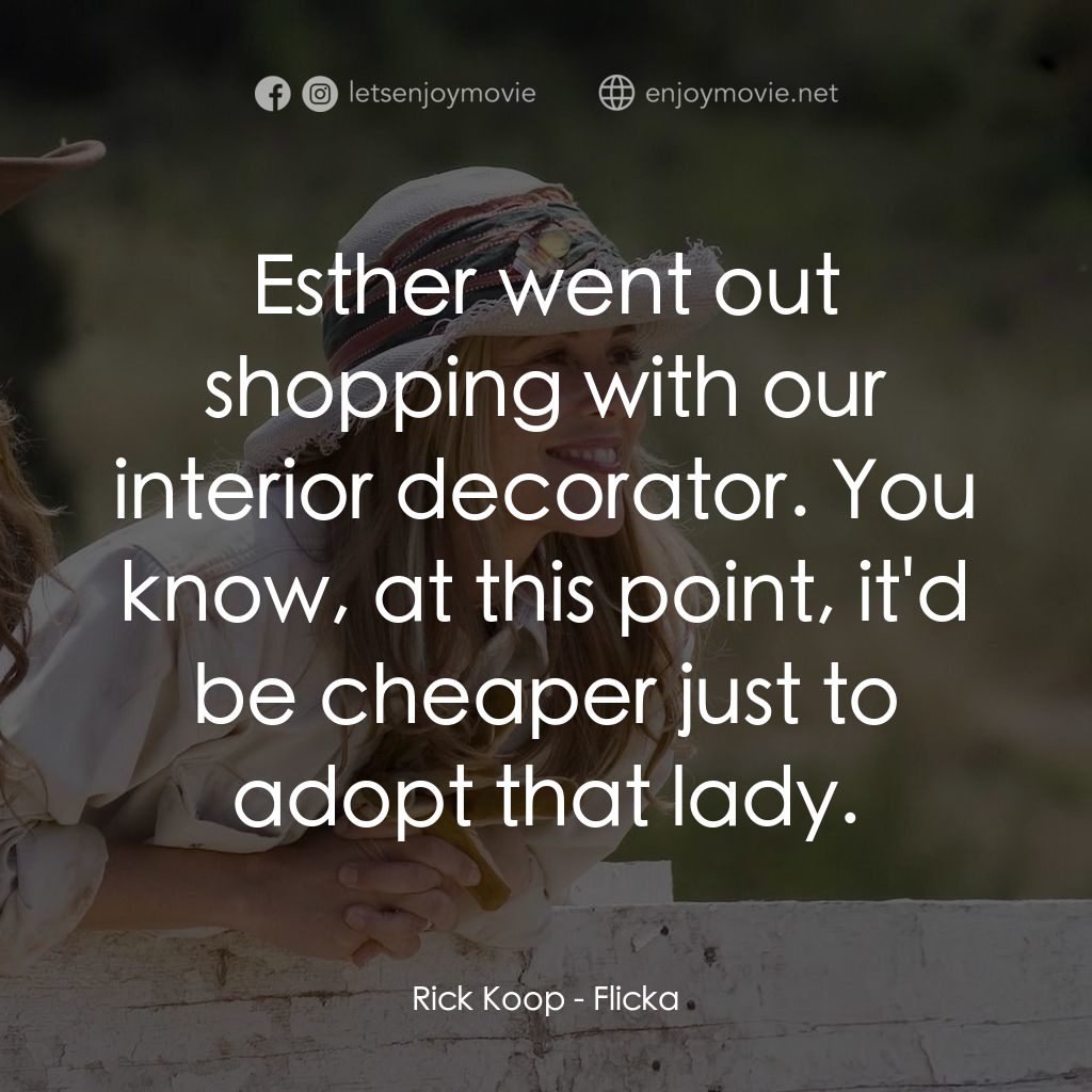 真愛無韁電影對白：Rick Koop: Esther went out shopping with our interior decorator. You know, at thi